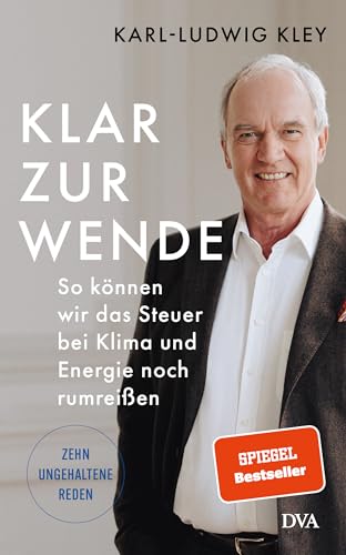 Klar zur Wende: So können wir das Steuer bei Klima und Energie noch rumreißen – Zehn ungehaltene Reden Klar zur Wende: So können wir das Steuer bei Klima und Energie noch rumreißen – Zehn ungehaltene Reden