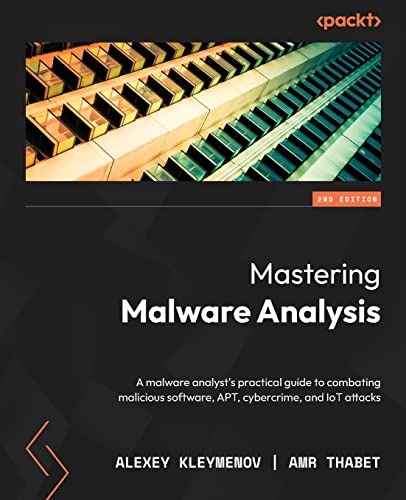 Mastering Malware Analysis - Second Edition: A malware analyst's practical guide to combating malicious software, APT, cybercrime, and IoT attacks von Packt Publishing