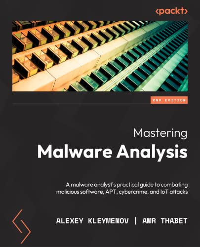 Mastering Malware Analysis - Second Edition: A malware analyst's practical guide to combating malicious software, APT, cybercrime, and IoT attacks von Packt Publishing