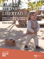 El arte de dar libertad: Cómo acompañar el juego y el movimiento de los niños (Vivir con niños, Band 10)