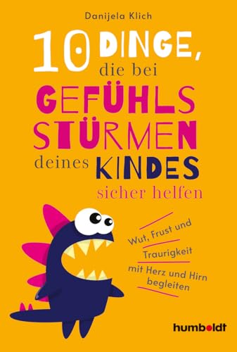 10 Dinge, die bei Gefühlsstürmen deines Kindes sicher helfen: Wut, Frust und Traurigkeit mit Herz und Hirn begleiten von Schlütersche