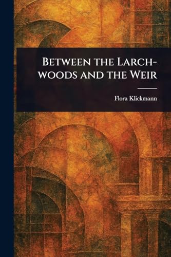 Between the Larch-woods and the Weir von Anson Street Press
