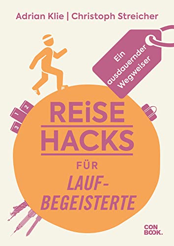 Reise-Hacks für Laufbegeisterte: Ein ausdauernder Wegweiser (Unterhaltsamer Reiseratgeber mit vielen Tipps für sportliche Weltentdecker:innen) von CONBOOK