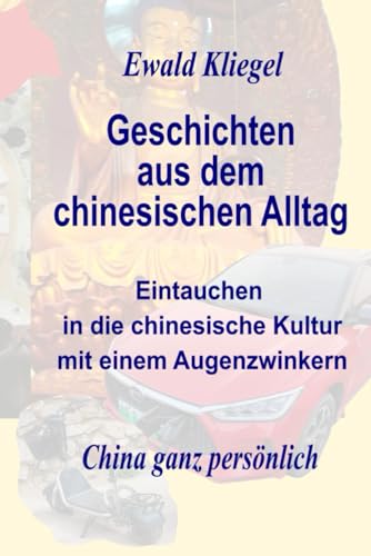 Geschichten aus dem chinesischen Alltag: Eintauchen in die chinesische Kultur mit einem Augenzwinkern von Independently Published