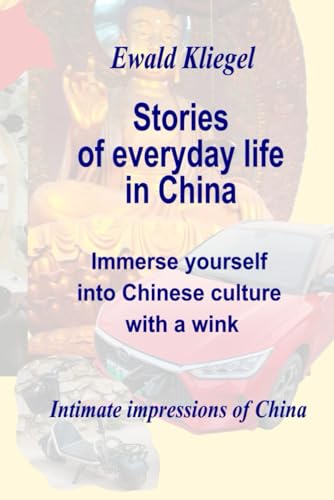 Stories of everyday life in China: Immersion in Chinese culture with a wink von Independently Published