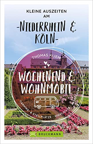 Bruckmann – Wochenend und Wohnmobil. Kleine Auszeiten am Niederrhein: Die besten Camping- und Stellplätze, alle Highlights und Aktivitäten. (Wochenend & Wohnmobil)