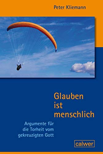 Glauben ist menschlich - Ausgabe 2020: Argumente für die Torheit vom gekreuzigten Gott Glauben ist menschlich - Ausgabe 2020: Argumente für die Torheit vom gekreuzigten Gott