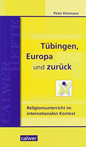 Tübingen, Europa und zurück: Religionsunterricht im internationalen Kontext (Calwer Hefte)