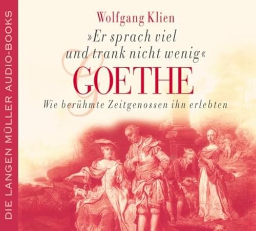 'Er sprach viel und trank nicht wenig'. Goethe, Wie berühmte Zeitgenossen ihn erlebten. 3 Audio-CDs von Langen-Müller