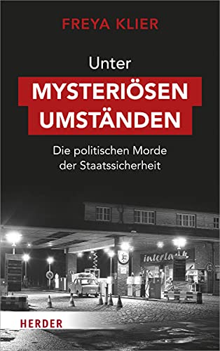Unter mysteriösen Umständen: Die politischen Morde der Staatssicherheit von Herder Verlag GmbH