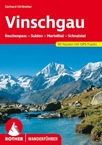 Vinschgau: Reschenpass - Sulden - Martelltal - Schnalstal. 50 Touren mit GPS-Tracks (Rother Wanderführer) von Bergverlag Rother