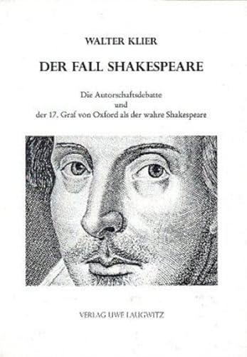 Der Fall Shakespeare - Die Autorschaftsdebatte und der 17. Graf von Oxford als der wahre Shakespeare: Bisher bekannt als Das Shakespeare-Komplott Der Fall Shakespeare - Die Autorschaftsdebatte und der 17. Graf von Oxford als der wahre Shakespeare: Bisher bekannt als Das Shakespeare-Komplott
