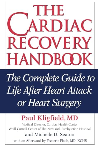 The Cardiac Recovery Handbook: The Complete Guide to Life After Heart Attack or Heart Surgery The Cardiac Recovery Handbook: The Complete Guide to Life After Heart Attack or Heart Surgery