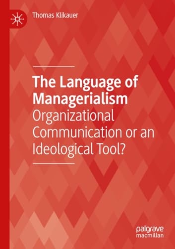 The Language of Managerialism: Organizational Communication or an Ideological Tool? von Palgrave Macmillan