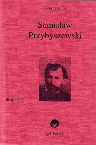 Stanislaw Przybyszewski: Leben, Werk und Weltanschauung im Rahmen der deutschen Literatur der Jahrhundertwende. Biographie