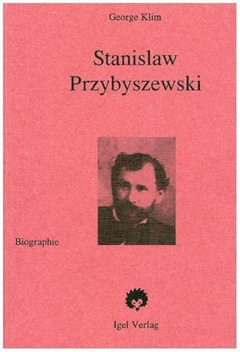 Stanislaw Przybyszewski: Leben, Werk und Weltanschauung im Rahmen der deutschen Literatur der Jahrhundertwende. Biographie