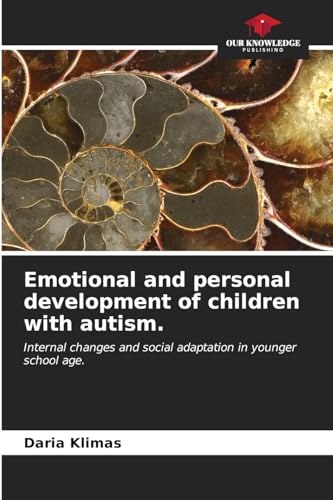 Emotional and personal development of children with autism.: Internal changes and social adaptation in younger school age. von Our Knowledge Publishing
