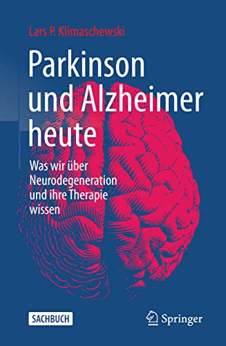 Parkinson und Alzheimer heute: Was wir über Neurodegeneration und ihre Therapie wissen Parkinson und Alzheimer heute: Was wir über Neurodegeneration und ihre Therapie wissen