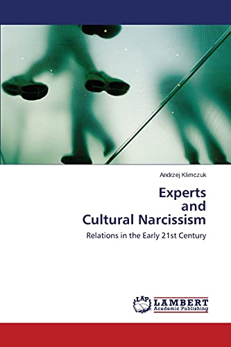 Experts and Cultural Narcissism: Relations in the Early 21st Century von LAP Lambert Academic Publishing