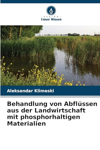 Behandlung von Abflüssen aus der Landwirtschaft mit phosphorhaltigen Materialien von Verlag Unser Wissen