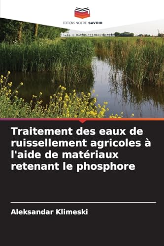 Traitement des eaux de ruissellement agricoles à l'aide de matériaux retenant le phosphore von Editions Notre Savoir