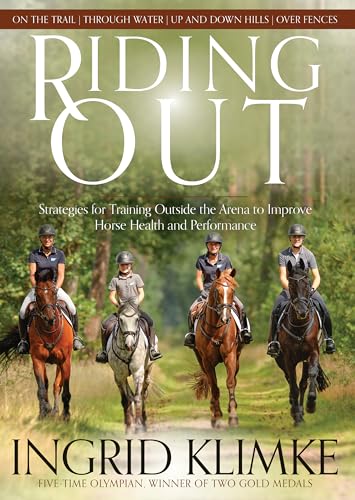 Riding Out: Strategies for Training Outside the Arena to Improve Horse Health and Performance Riding Out: Strategies for Training Outside the Arena to Improve Horse Health and Performance
