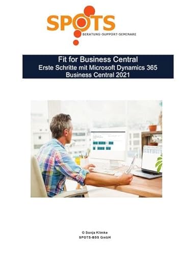 Business Central 2021 Wave 1 / Fit for Business Central - Erste Schritte mit Microsoft Dynamics 365 Business Central 2021/Wave 1 - Bd. 1: Grundlagenkurs für Business Central - Version 18