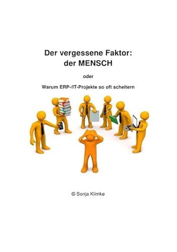 Der vergessene Faktor: der MENSCH: Warum ERP-/IT-Projekte so oft scheitern von epubli GmbH