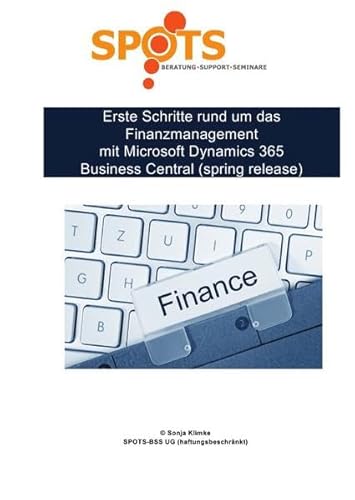 Microsoft Dynamics 365 Business Central 2019 / Erste Schritte rund um das Finanzmanagement mit Microsoft Dynamics 365 Business Central (spring ... aus dem Finanzwesen mit Business Central