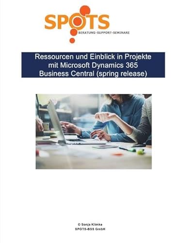 Microsoft Dynamics 365 Business Central 2019 / Ressourcen und Einblick in Projekte mit Microsoft Dynamics 365 Business Central/spring release (Bd. 8): ... ein Einblick in das Standardmodul "Projekte"