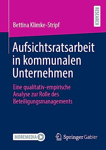 Aufsichtsratsarbeit in kommunalen Unternehmen: Eine qualitativ-empirische Analyse zur Rolle des Beteiligungsmanagements von Springer Gabler