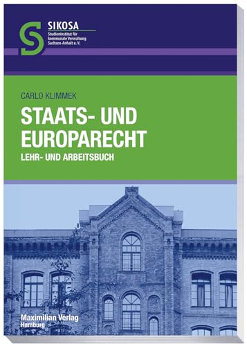 Staats- und Europarecht: Lehr- und Arbeitsbuch (Schriftenreihe SIKOSA: Studieninstitut für kommunale Verwaltung Sachsen-Anhalt e.V.) von Maximilian Vlg