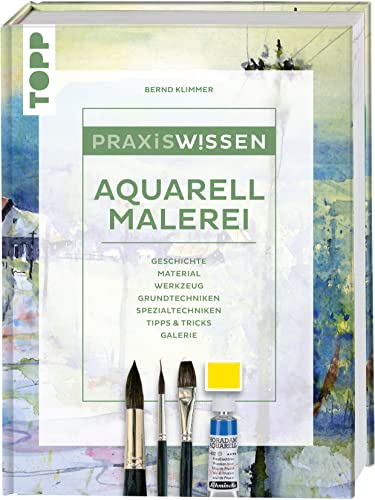 Praxiswissen Aquarellmalerei: Einzigartiges Nachschlagewerk für Farben, Pinsel, Zusatzmaterial und Techniken von Frech