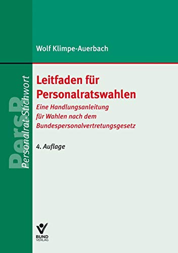 Leitfaden für Personalratswahlen: Eine Handlungsanleitung für Wahlen nach dem Bundespersonalvertretungsgesetz (PR-Stichwort)