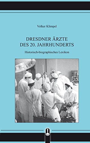 Dresdner Ärzte. Historisch-biographisches Lexikon