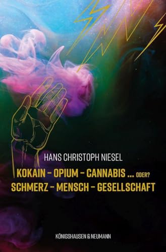Kokain – Opium – Cannabis ... oder?: Schmerz – Mensch – Gesellschaft von Königshausen u. Neumann