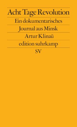 Acht Tage Revolution: Ein dokumentarisches Journal aus Minsk (edition suhrkamp) von Suhrkamp Verlag AG