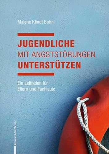 Jugendliche mit Angststörungen unterstützen: Ein Leitfaden für Eltern und Fachleute von Renate Gtz Verlag