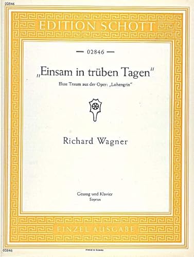Einsam in trüben Tagen: (Elsas Traum) aus "Lohengrin". WWV 75. Sopran und Klavier.: (Elsa's dream) from "Lohengrin". WWV 75. Soprano and Piano. soprano. (Edition Schott Einzelausgabe)