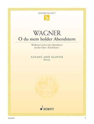 O du mein holder Abendstern: aus "Tannhäuser". WWV 70. Bariton und Klavier.: aus "Tannhäuser". WWV 70. Baritone and Piano. baryton. (Edition Schott Einzelausgabe)