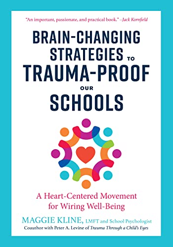 Brain-Changing Strategies to Trauma-Proof Our Schools: A Heart-Centered Movement for Wiring Well-Being