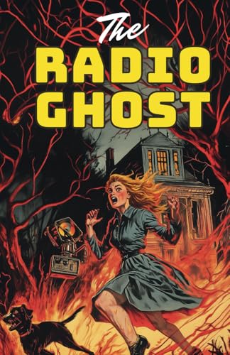 The Radio Ghost: A Haunting Transmission from Beyond with added illustrations von Independently published