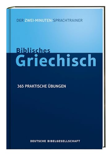 Biblisches Griechisch. Der Zwei-Minuten-Sprachtrainer: 365 praktische Übungen von Deutsche Bibelgesellschaft