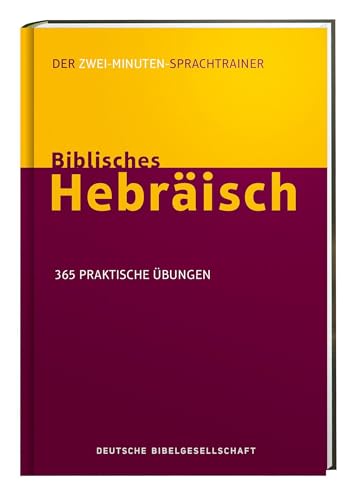 Biblisches Hebräisch. Der Zwei-Minuten-Sprachtrainer: 365 praktische Übungen