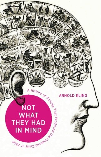 Not What They Had in Mind: A History of the Policies That Produced the Financial Crisis of 2008 von Mercatus Center at George Mason University