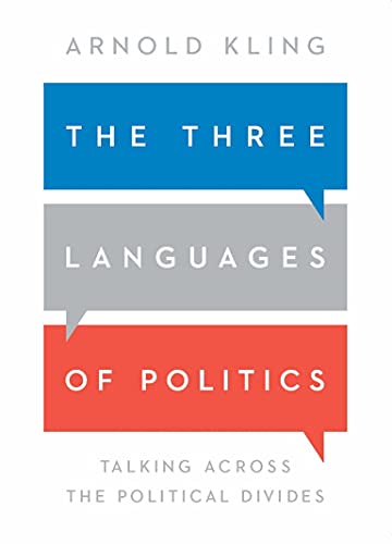 The Three Languages of Politics: Talking Across the Political Divides