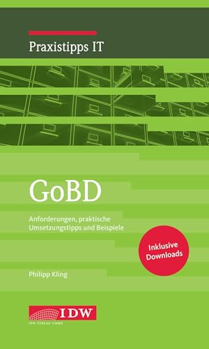 Kling, GoBD: Anforderungen, praktische Umsetzungstipps und Beispiele (IDW Praxistipps IT: Digitalisierungshilfe für Wirtschaftsprüfer) Kling, GoBD: Anforderungen, praktische Umsetzungstipps und Beispiele (IDW Praxistipps IT: Digitalisierungshilfe für Wirtschaftsprüfer)