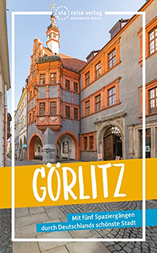 Görlitz: Mit fünf Spaziergängen durch Deutschlands schönste Stadt (via reise trip) von via reise