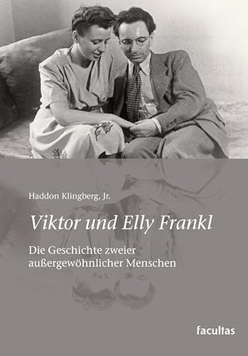 Viktor und Elly Frankl: Die Geschichte zweier außergewöhnlicher Menschen von facultas