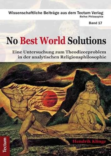 No Best World Solutions: Eine Untersuchung zum Theodizeeproblem in der analytischen Religionsphilosophie (Wissenschaftliche Beiträge aus dem Tectum Verlag: Philosophie)